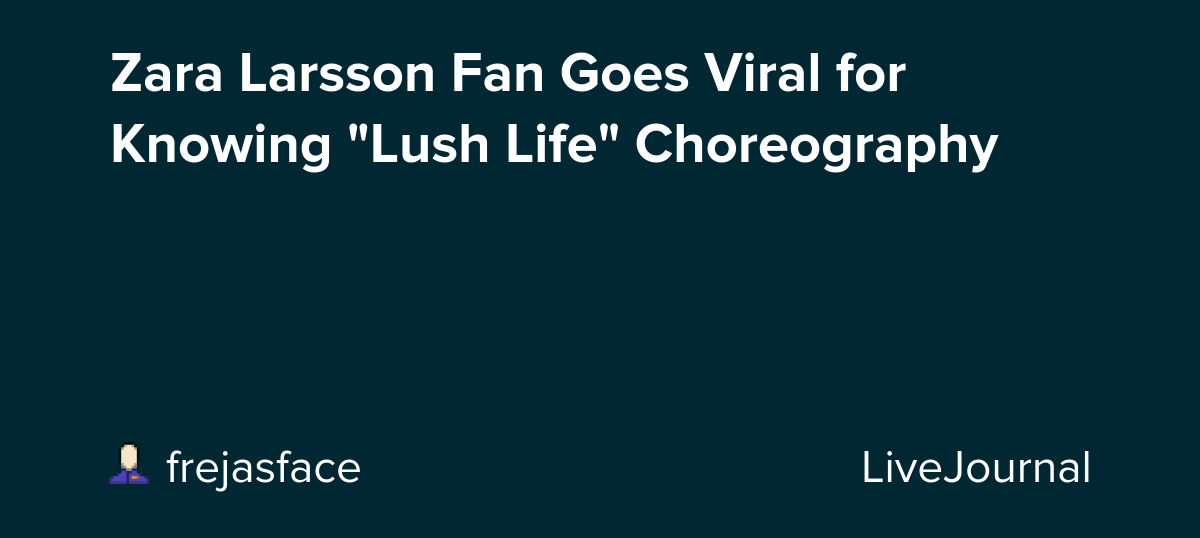 Zara Larsson Fan Goes Viral for Knowing "Lush Life" Choreography: ohnotheydidnt