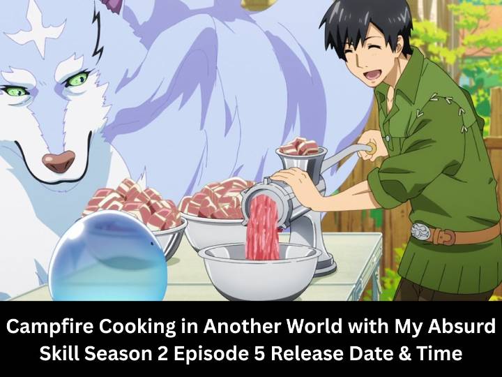 Campfire Cooking in Another World with My Absurd Skill Season 2 Episode 5 Release Date & Time in India, USA, Japan