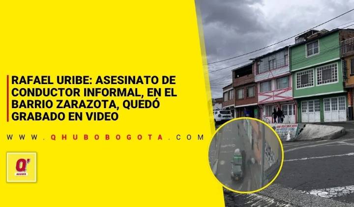 Rafael Uribe: asesinato de conductor informal, en el barrio Zarazota, quedó grabado en video