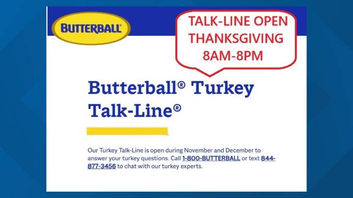 Got a turkey question? The Butterball Talk-Line is open from 8 am to 8 pm, even on Thanksgiving Day!