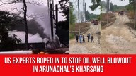 US Experts Roped In to Stop Oil Well Blowout in Arunachal’s Kharsang