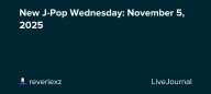 New J-Pop Wednesday: November 5, 2025: ohnotheydidnt — LiveJournal