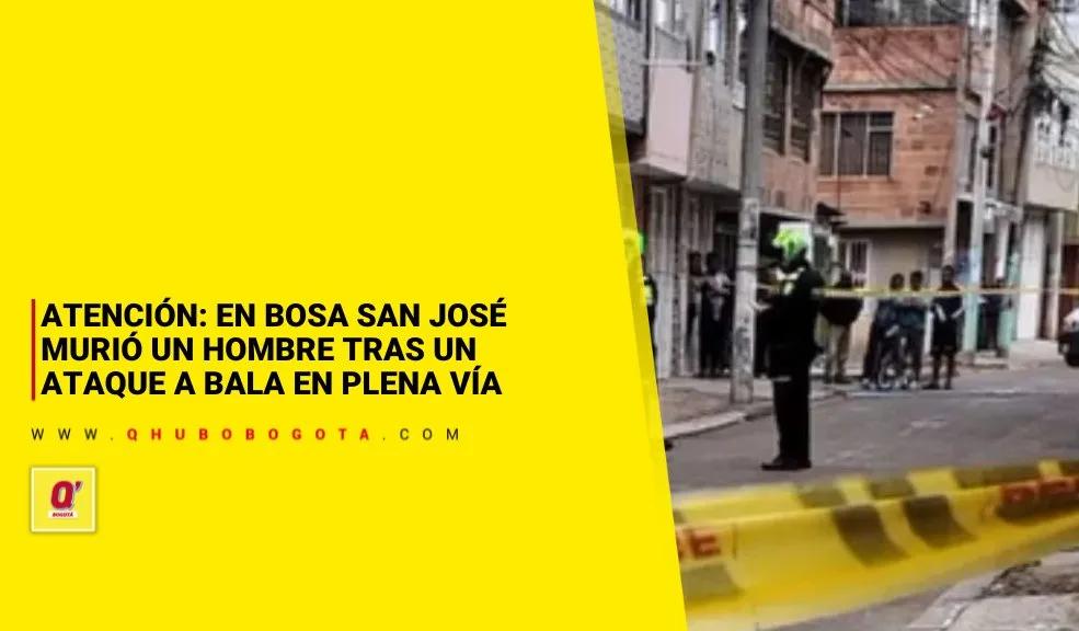 Atención: en Bosa San José murió un hombre tras un ataque a bala en plena vía