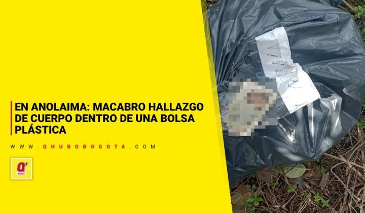 En Anolaima: macabro hallazgo de cuerpo dentro de una bolsa plástica