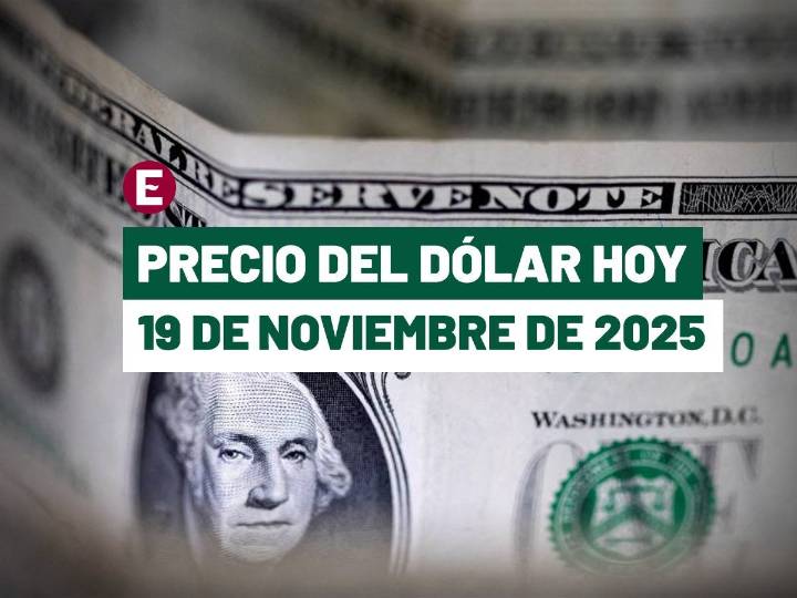 Precio del dólar hoy 19 de noviembre de 2025: Este es el tipo de cambio
