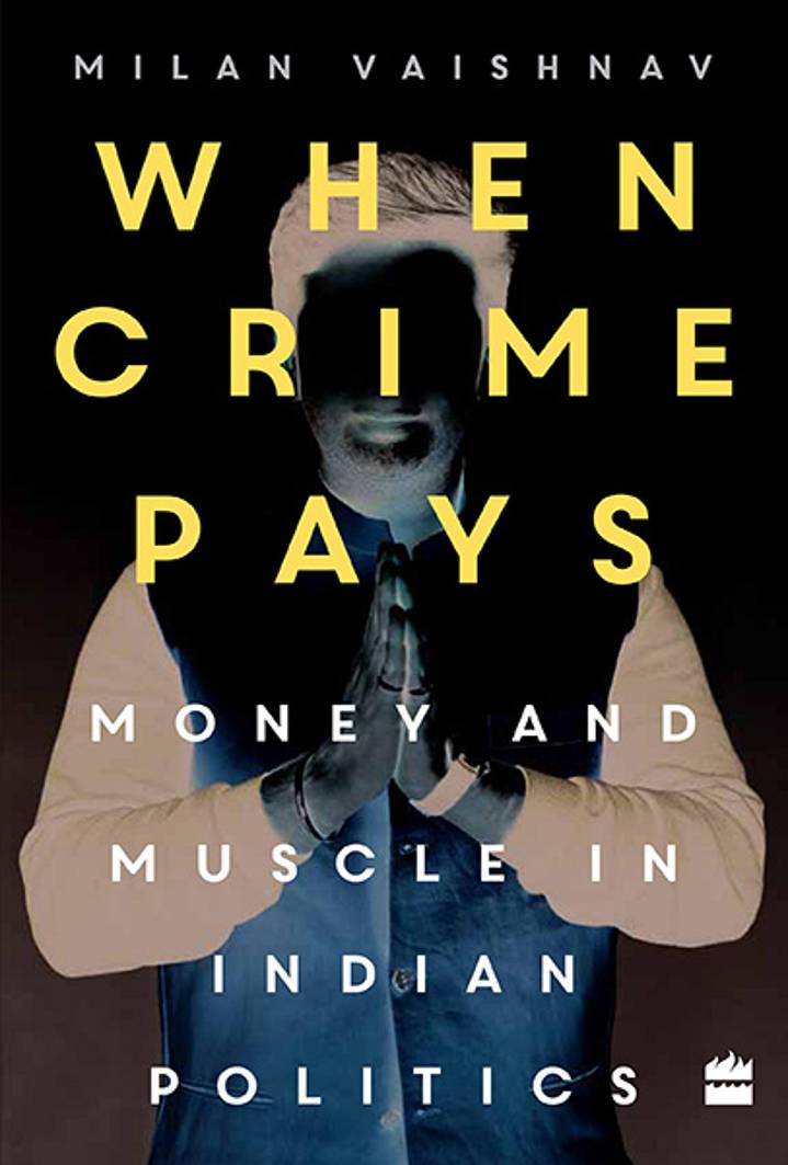 Money And Muscle In Indian Politics: Book Excerpt From Milan Vaishnav’s ‘When Crime Pays’