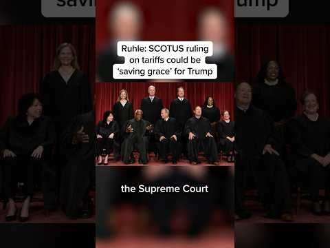 Ruhle: SCOTUS ruling on tariffs could be 'saving grace' for Trump