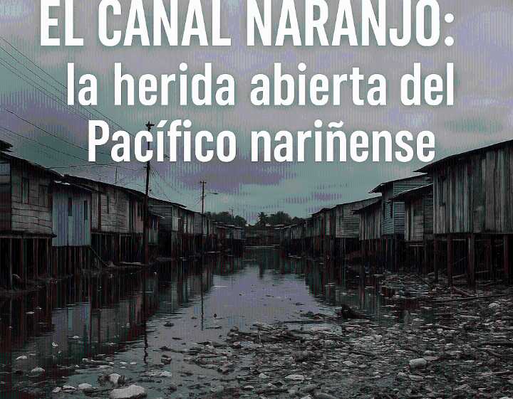 El Canal Naranjo: la herida abierta del Pacífico nariñense
