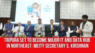 Tripura Set to Become Major IT and Data Hub in Northeast: MeitY Secretary S. Krishnan