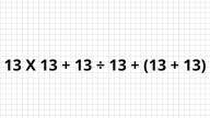 ¿Cuánto es 13 X 13 + 13 ÷ 13 + (13 + 13)? La cuenta matemática que pone a prueba a los genios