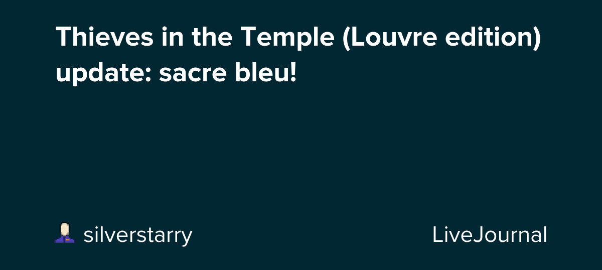 Thieves in the Temple (Louvre edition) update: sacre bleu!: ohnotheydidnt