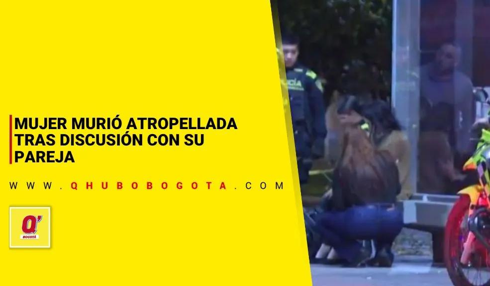 Mujer murió atropellada tras discusión con su pareja