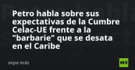 Petro habla sobre sus expectativas de la Cumbre Celac-UE frente a la "barbarie" que se desata en el Caribe