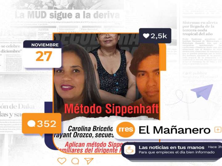 El Mañanero del 27 de noviembre: Denuncian desaparición de familia del dirigente político Fernando Orozco