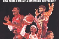‘The Golden Generation’ digs in to tell Canada’s men’s basketball story