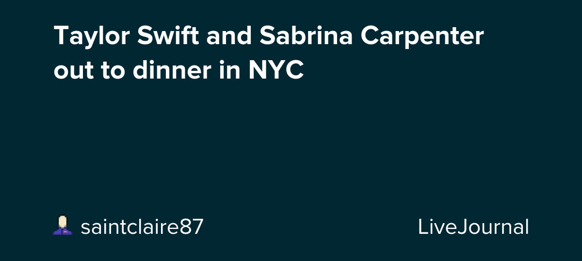 Taylor Swift and Sabrina Carpenter out to dinner in NYC: ohnotheydidnt