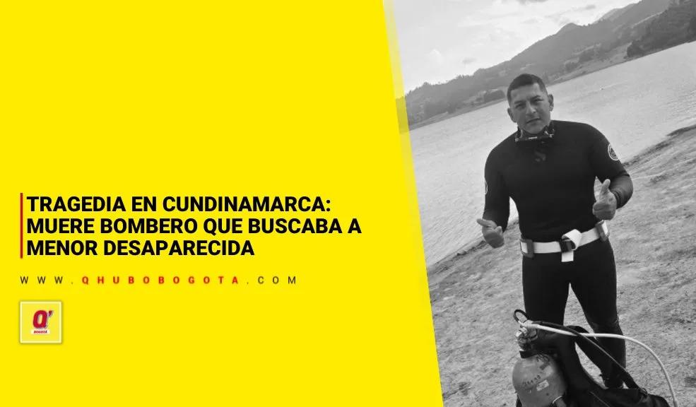 Tragedia en Cundinamarca: muere bombero que buscaba a menor desaparecida
