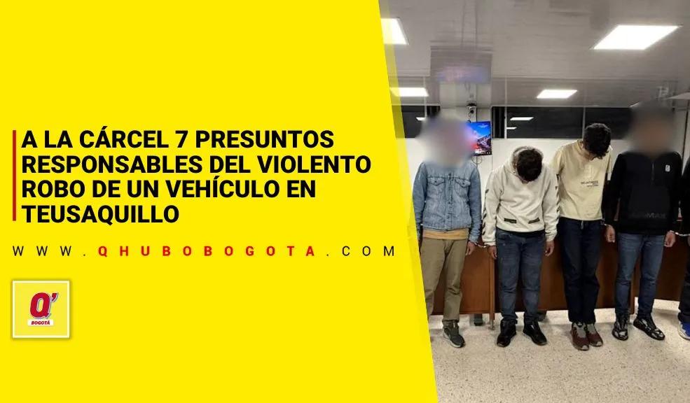A la cárcel 7 presuntos responsables del violento robo de un vehículo en Teusaquillo
