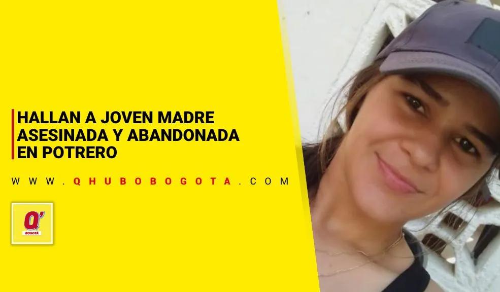 Hallan a joven madre asesinada y abandonada en potrero