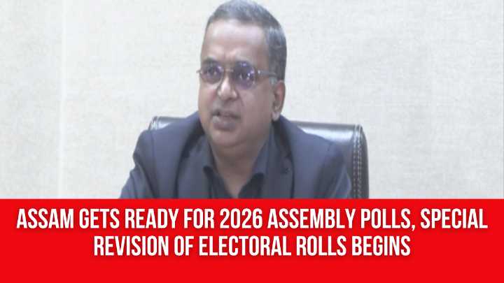 Assam Gets Ready for 2026 Assembly Polls, Special Revision of Electoral Rolls Begins