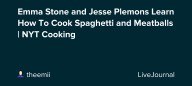 Emma Stone and Jesse Plemons Learn How To Cook Spaghetti and Meatballs | NYT Cooking: ohnotheydidnt — LiveJournal