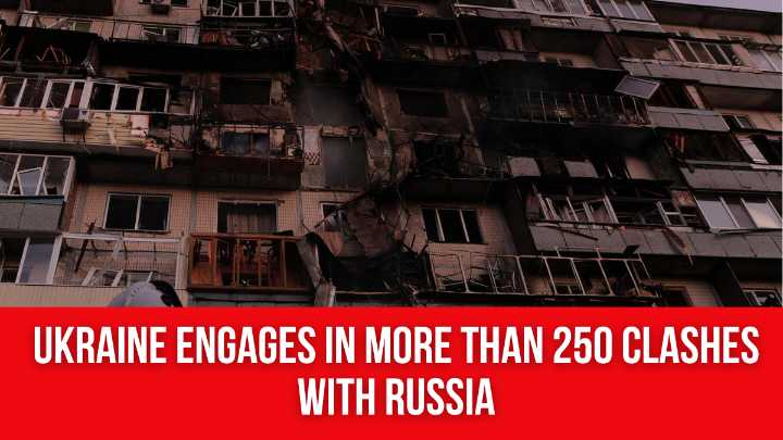 Ukraine engages in more than 250 clashes with Russia