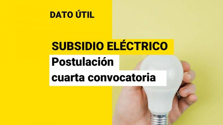 Cuarta convocatoria Subsidio Eléctrico. ¿Cuándo se debe volver a postular?
