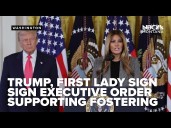 Trump and first lady Melania sign executive order to support foster care in the US