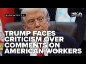 President Trump faces criticism from MAGA base over comments on American workers