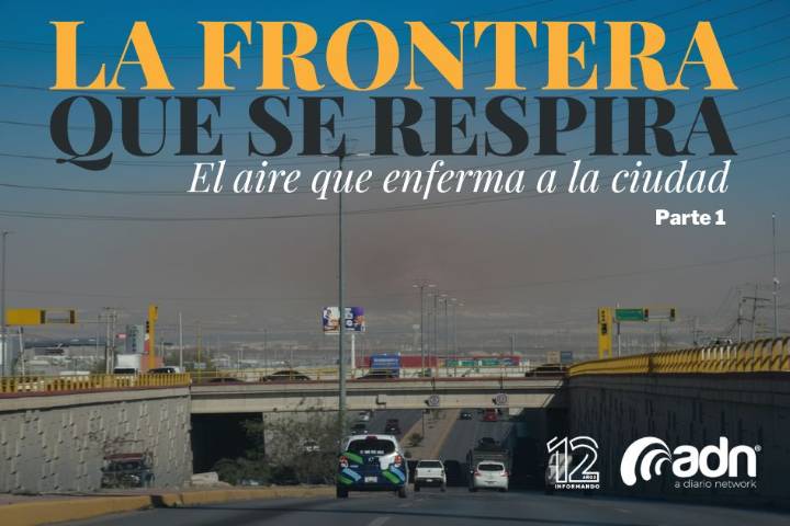 La frontera que se respira: El aire que enferma a la ciudad (parte 1)