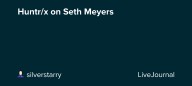 Huntr/x on Seth Meyers: ohnotheydidnt