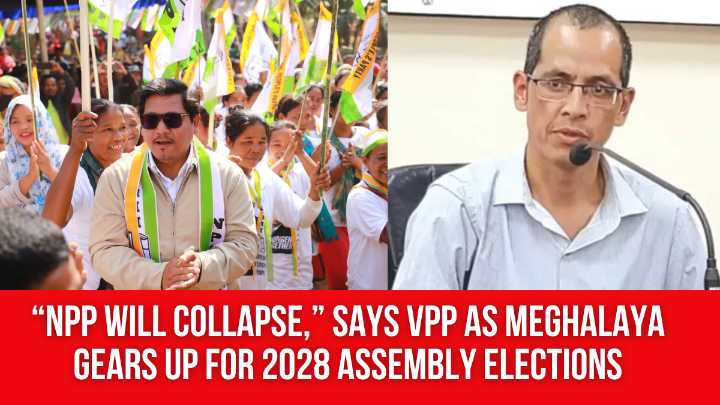 “NPP Will Collapse,” Says VPP As Meghalaya Gears Up for 2028 Assembly Elections