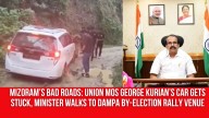 Mizoram’s Bad Roads: Union MoS George Kurian’s Car Gets Stuck, Minister Walks to Dampa By
