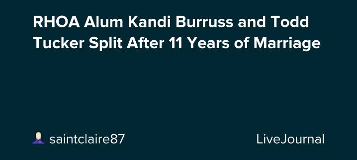 RHOA Alum Kandi Burruss and Todd Tucker Split After 11 Years of Marriage: ohnotheydidnt