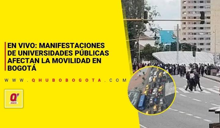 En vivo: manifestaciones de universidades públicas afectan la movilidad en Bogotá