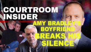 COURTROOM INSIDER | Amy Bradley’s boyfriend breaks his silence in exclusive interview