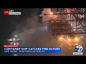 Container ship fire at Port of Los Angeles prompts large response from firefighters