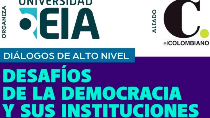 EL COLOMBIANO y la Universidad EIA se unen en Diálogos de alto nivel: “Desafíos de la democracia y sus instituciones”; así puede participar