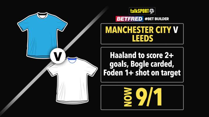Man City v Leeds 9/1 Bet Builder: Bet £10 and get £50 in free bets with Betfred