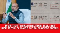 45-min Flight to Guwahati Costs More Than 3-hour Flight to Delhi: Ex Manipur CM N Biren Singh Flags Exorbitant Airfares