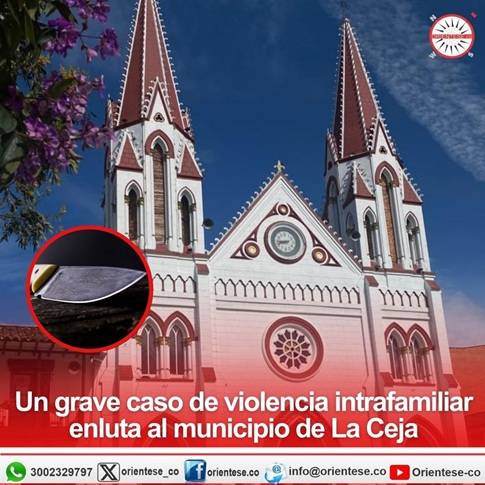 Un grave caso de violencia intrafamiliar enluta al Municipio de La Ceja