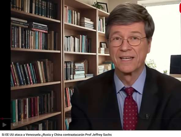 (VIDEO) Si EE UU ataca a Venezuela ¿Rusia y China contraatacarán?, por el  Prof Jeffrey Sachs