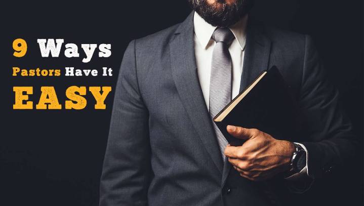 9 Ways Pastors Have It EASY