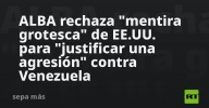 ALBA rechaza "mentira grotesca" de EE.UU. para "justificar una agresión" contra Venezuela