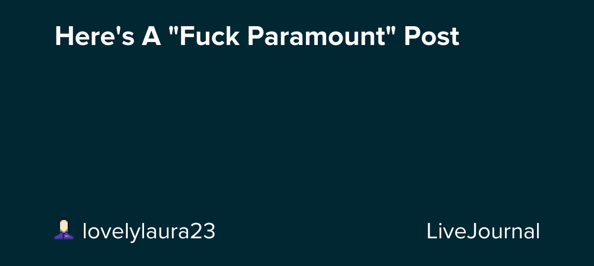Here's A "Fuck Paramount" Post: ohnotheydidnt