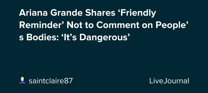 Ariana Grande Shares ‘Friendly Reminder’ Not to Comment on People’s Bodies: ‘It’s Dangerous’: ohnotheydidnt