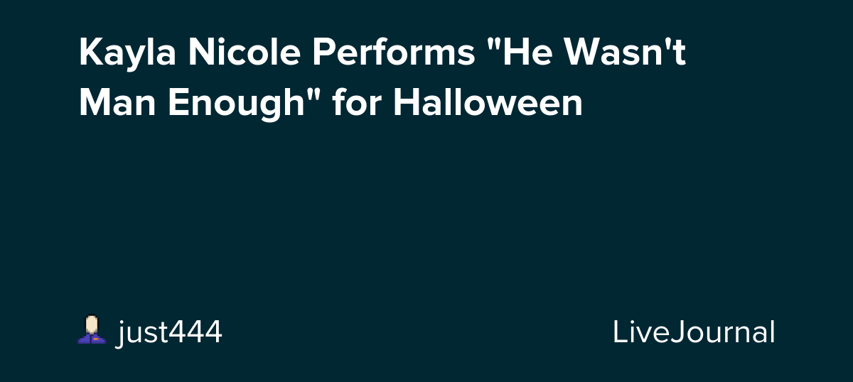 Kayla Nicole Performs "He Wasn't Man Enough" for Halloween: ohnotheydidnt