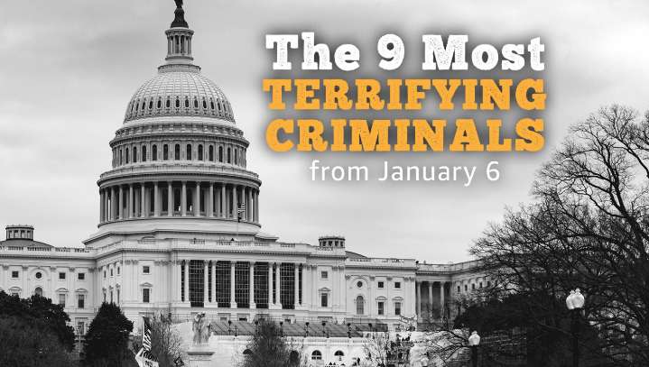 Here Are The 9 Most Terrifying Criminals From The January 6 Capitol Attack