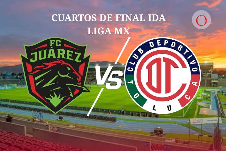 Juárez vs Toluca: Horario, canal, cómo y dónde ver en vivo los cuartos de final ida de la Liga MX