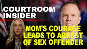 COURTROOM INSIDER | Mom’s courage leads to arrest of sex offender